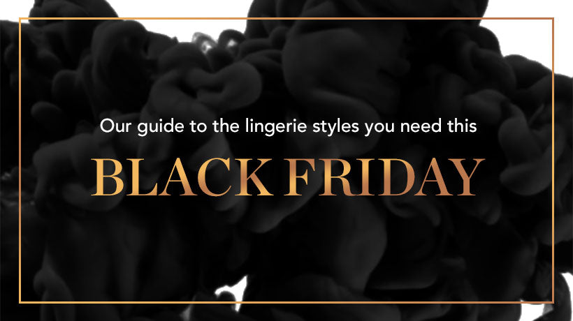 Our guide to the lingerie styles you need this Black Friday